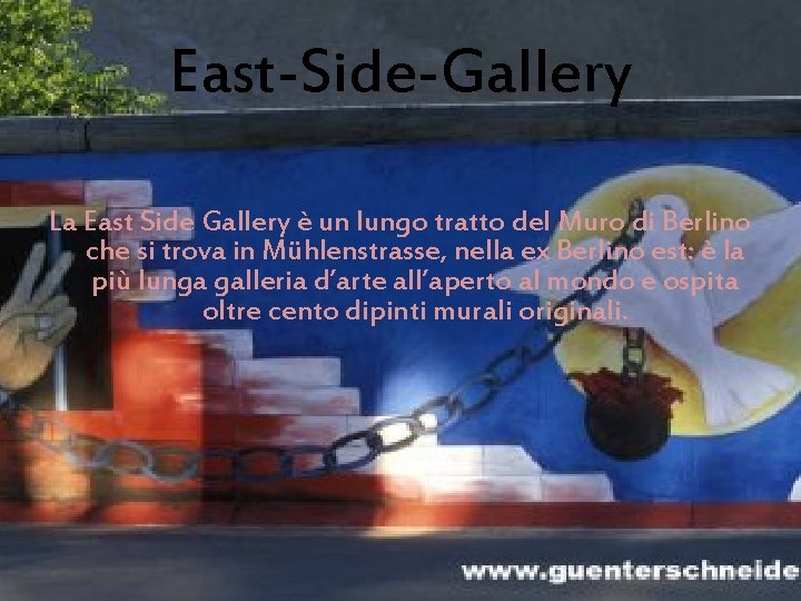 East-Side-Gallery La East Side Gallery è un lungo tratto del Muro di Berlino che
