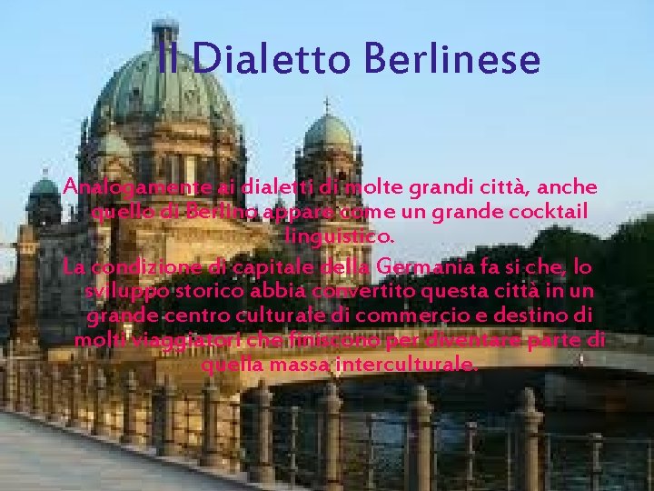 Il Dialetto Berlinese Analogamente ai dialetti di molte grandi città, anche quello di Berlino