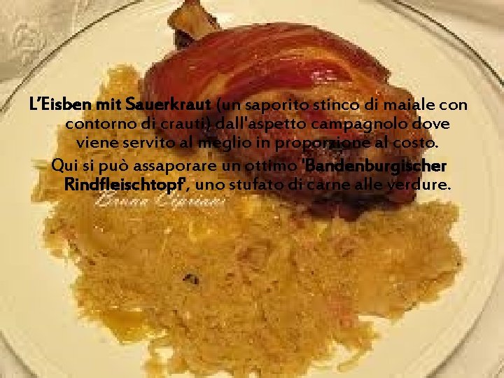 L’Eisben mit Sauerkraut (un saporito stinco di maiale contorno di crauti) dall'aspetto campagnolo dove