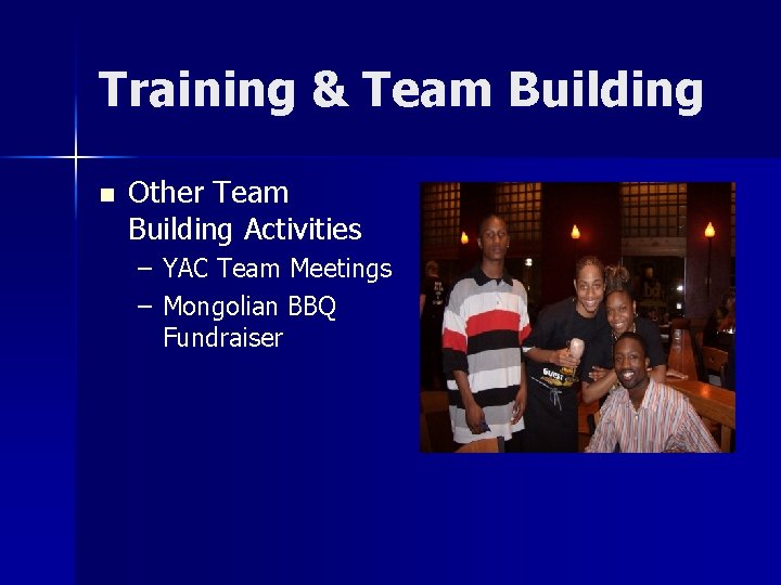 Training & Team Building n Other Team Building Activities – YAC Team Meetings –