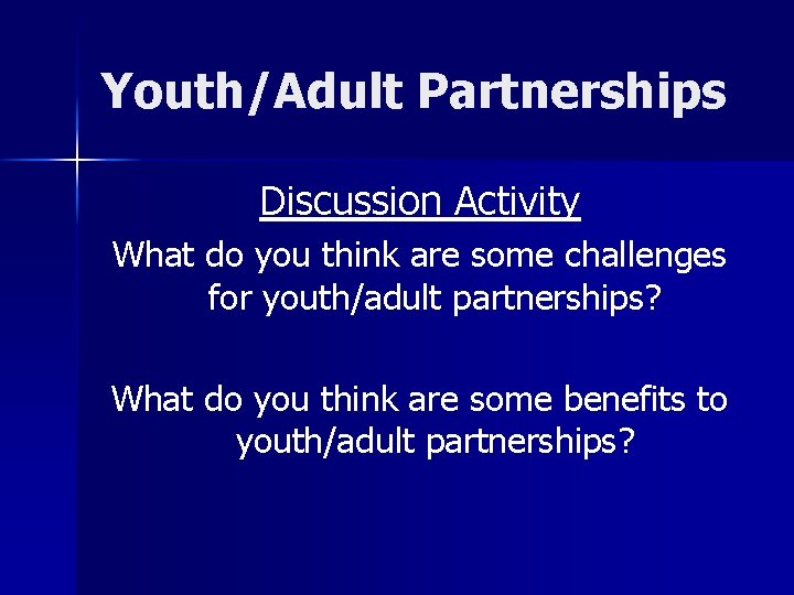 Youth/Adult Partnerships Discussion Activity What do you think are some challenges for youth/adult partnerships?