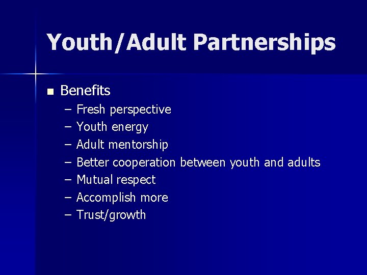 Youth/Adult Partnerships n Benefits – – – – Fresh perspective Youth energy Adult mentorship