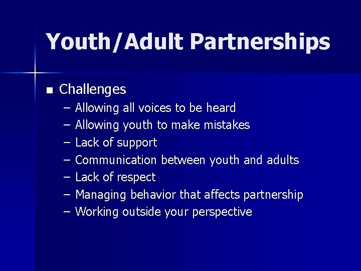 Youth/Adult Partnerships n Challenges – – – – Allowing all voices to be heard