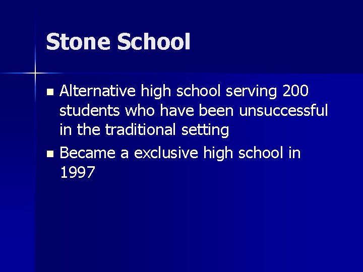 Stone School Alternative high school serving 200 students who have been unsuccessful in the