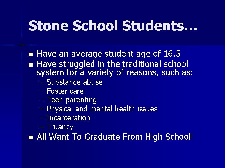 Stone School Students… n n Have an average student age of 16. 5 Have