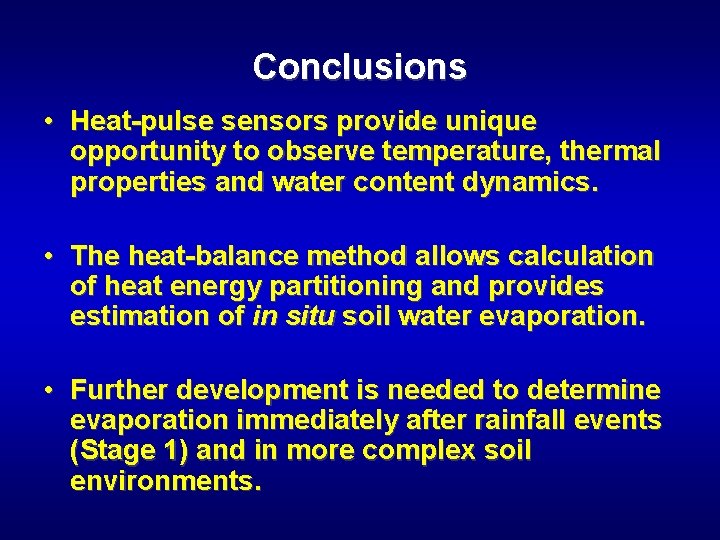 Conclusions • Heat-pulse sensors provide unique opportunity to observe temperature, thermal properties and water
