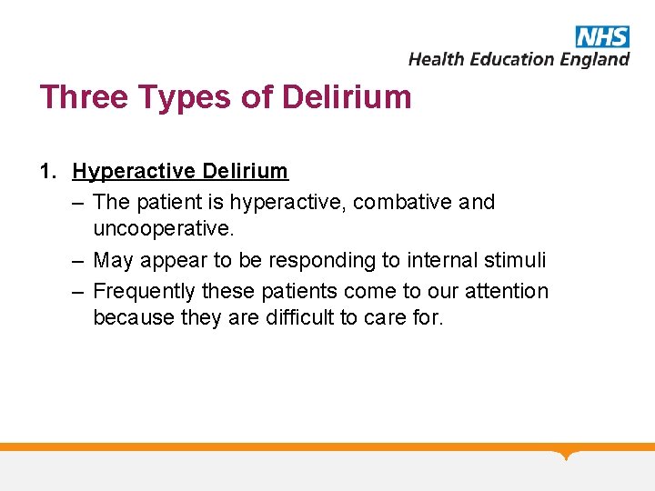 Three Types of Delirium 1. Hyperactive Delirium – The patient is hyperactive, combative and