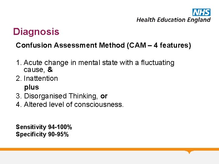 Diagnosis Confusion Assessment Method (CAM – 4 features) 1. Acute change in mental state