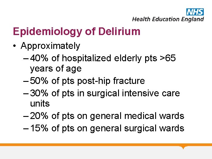 Epidemiology of Delirium • Approximately – 40% of hospitalized elderly pts >65 years of