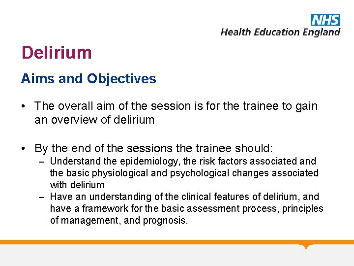 Delirium Aims and Objectives • The overall aim of the session is for the