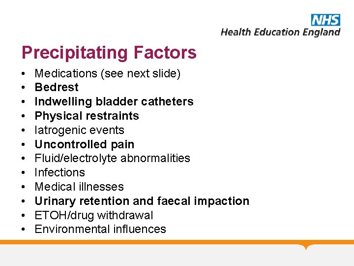 Precipitating Factors • • • Medications (see next slide) Bedrest Indwelling bladder catheters Physical