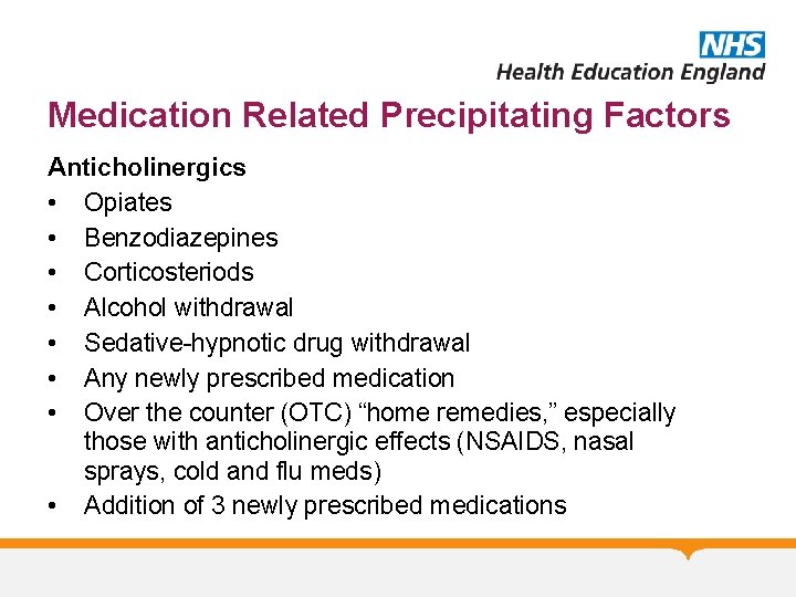 Medication Related Precipitating Factors Anticholinergics • Opiates • Benzodiazepines • Corticosteriods • Alcohol withdrawal