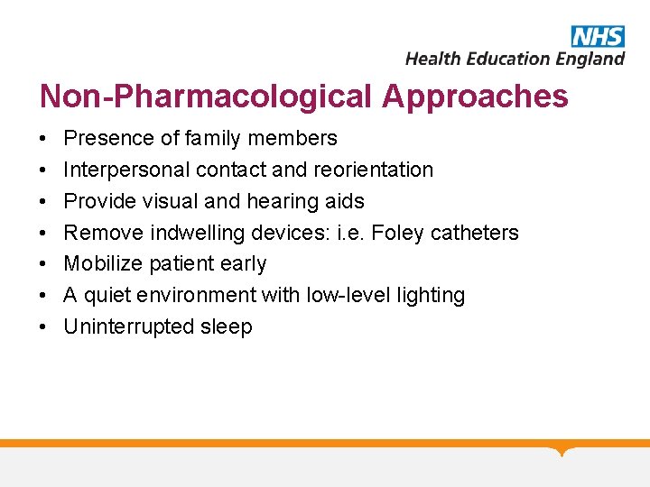 Non-Pharmacological Approaches • • Presence of family members Interpersonal contact and reorientation Provide visual