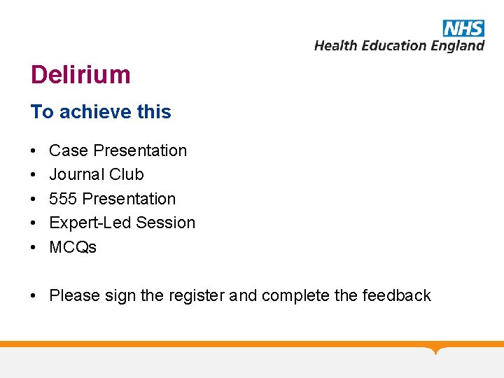 Delirium To achieve this • • • Case Presentation Journal Club 555 Presentation Expert-Led