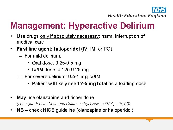 Management: Hyperactive Delirium • Use drugs only if absolutely necessary: harm, interruption of medical