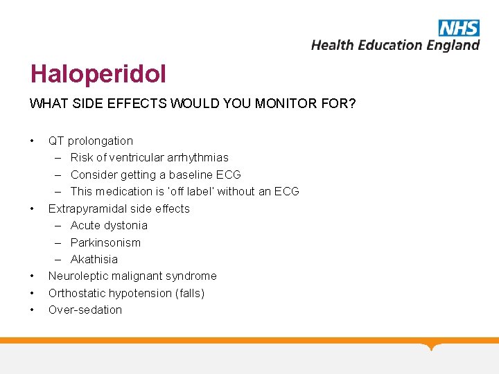 Haloperidol WHAT SIDE EFFECTS WOULD YOU MONITOR FOR? • • • QT prolongation –