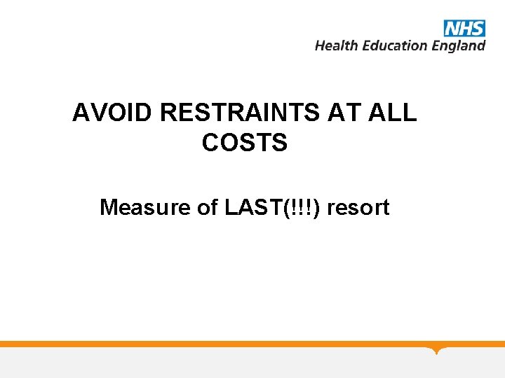 AVOID RESTRAINTS AT ALL COSTS Measure of LAST(!!!) resort 