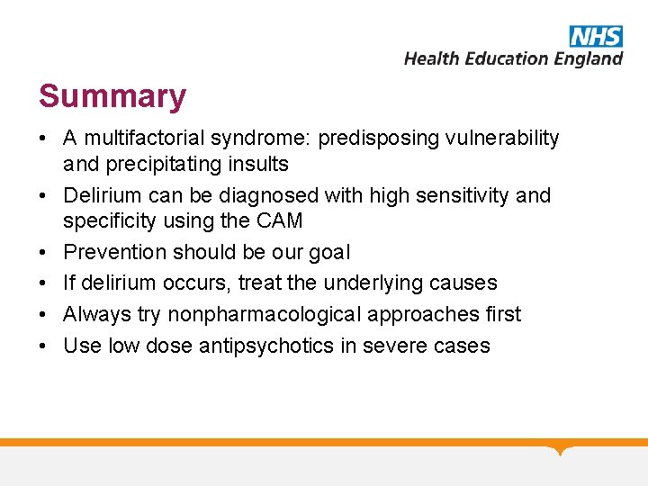 Summary • A multifactorial syndrome: predisposing vulnerability and precipitating insults • Delirium can be