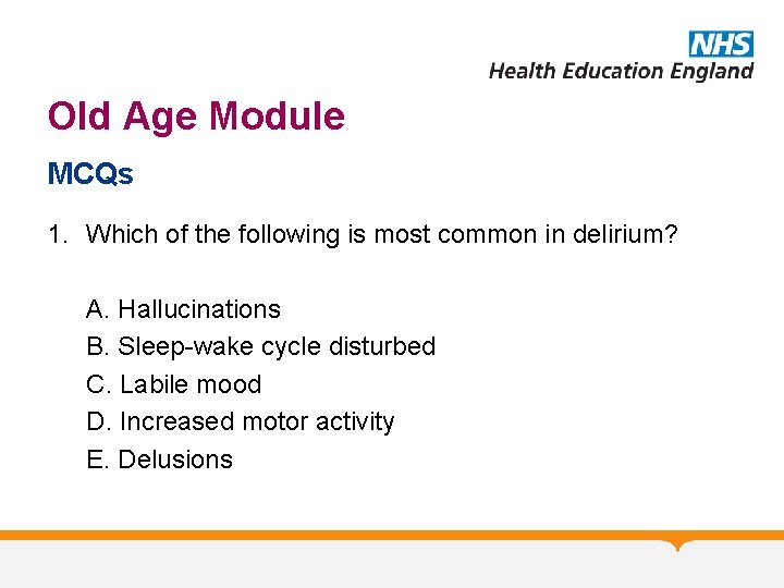 Old Age Module MCQs 1. Which of the following is most common in delirium?