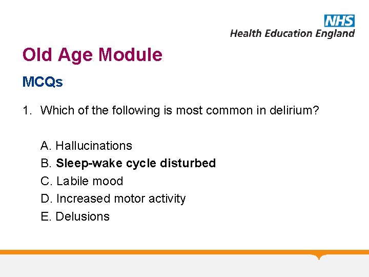 Old Age Module MCQs 1. Which of the following is most common in delirium?