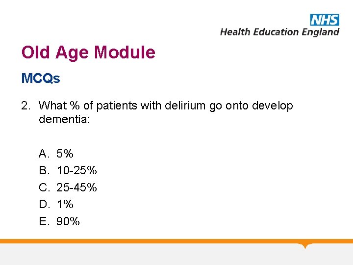 Old Age Module MCQs 2. What % of patients with delirium go onto develop
