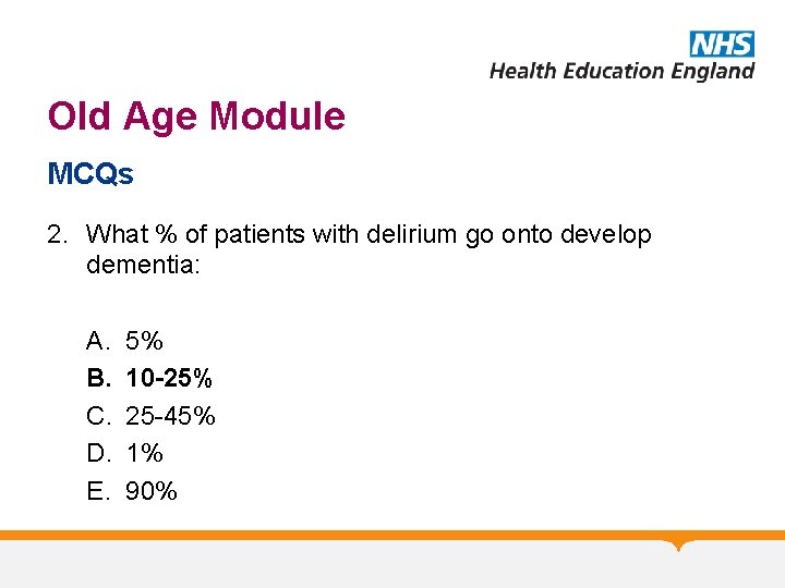 Old Age Module MCQs 2. What % of patients with delirium go onto develop