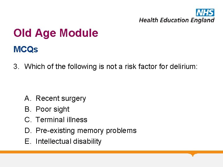 Old Age Module MCQs 3. Which of the following is not a risk factor