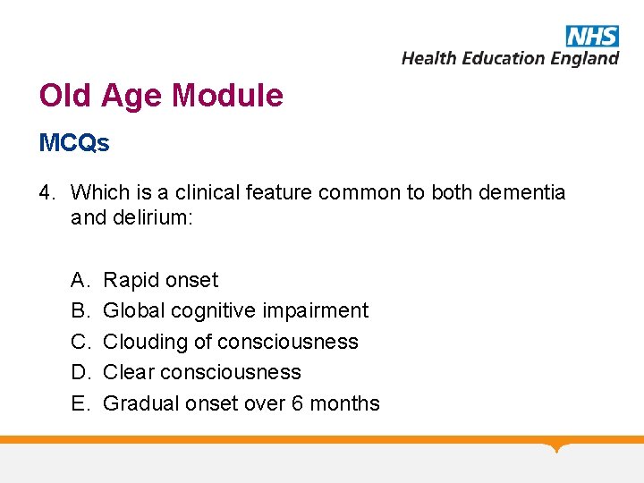 Old Age Module MCQs 4. Which is a clinical feature common to both dementia