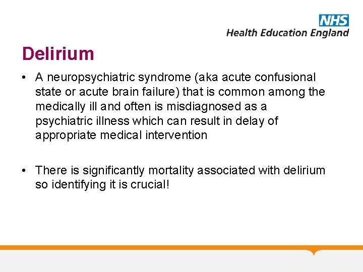 Delirium • A neuropsychiatric syndrome (aka acute confusional state or acute brain failure) that