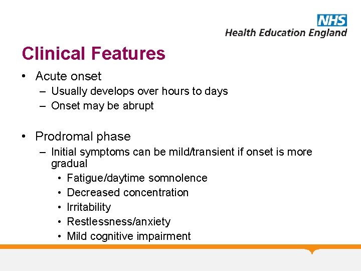Clinical Features • Acute onset – Usually develops over hours to days – Onset