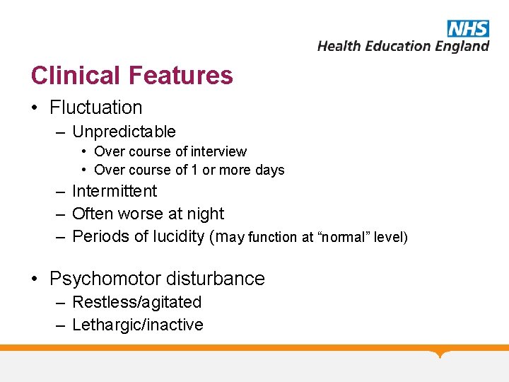 Clinical Features • Fluctuation – Unpredictable • Over course of interview • Over course