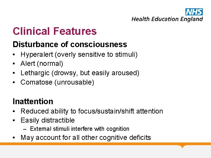 Clinical Features Disturbance of consciousness • • Hyperalert (overly sensitive to stimuli) Alert (normal)