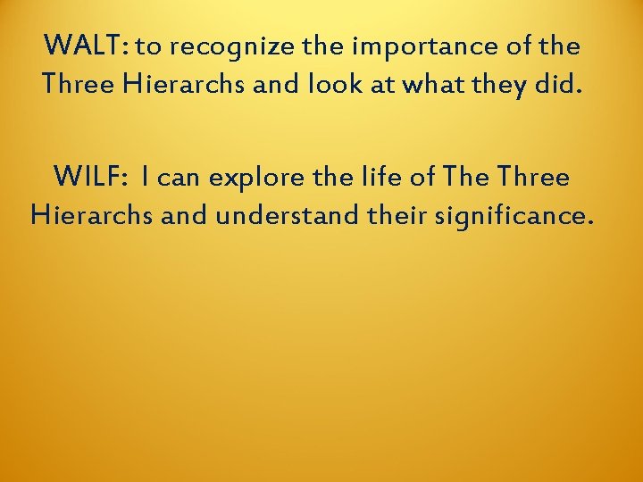 WALT: to recognize the importance of the Three Hierarchs and look at what they