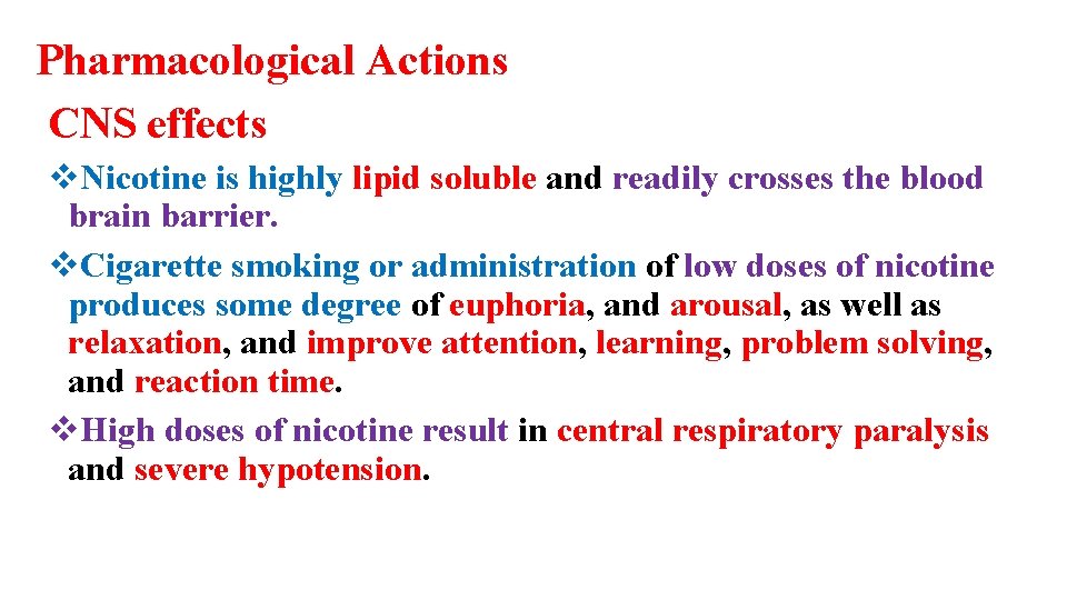 Pharmacological Actions CNS effects v. Nicotine is highly lipid soluble and readily crosses the