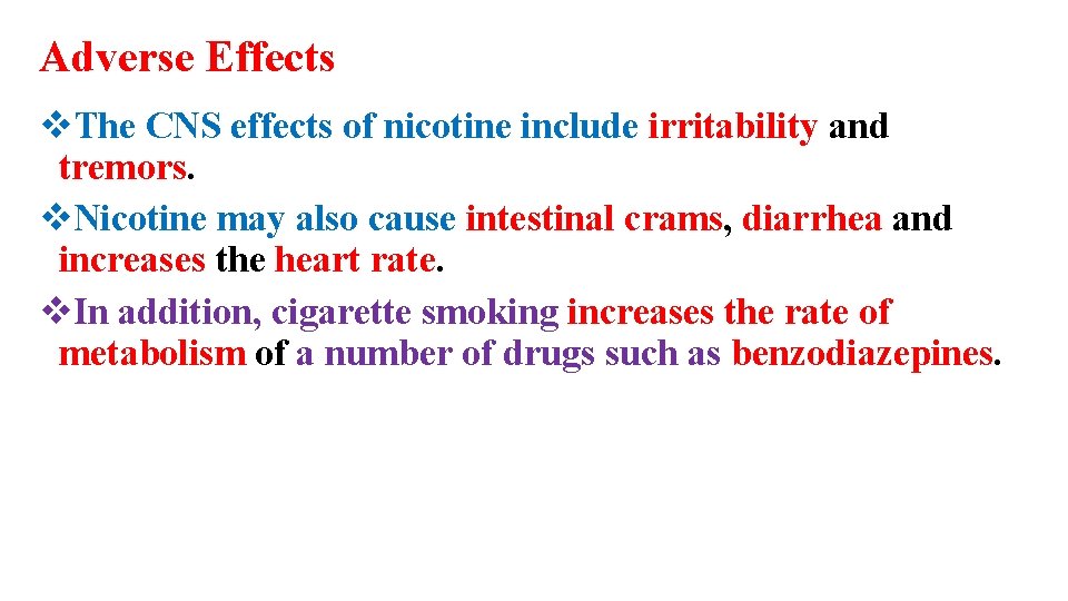 Adverse Effects v. The CNS effects of nicotine include irritability and tremors. v. Nicotine