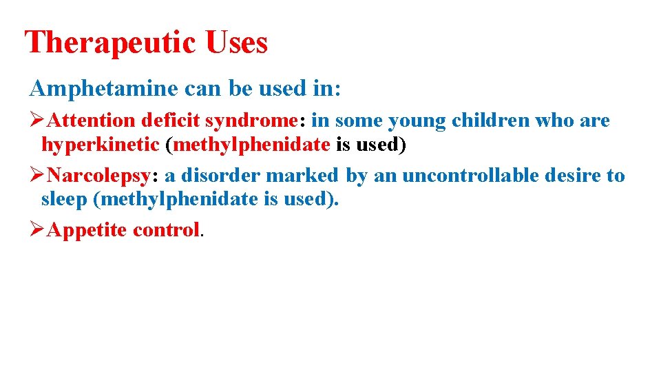 Therapeutic Uses Amphetamine can be used in: ØAttention deficit syndrome: in some young children