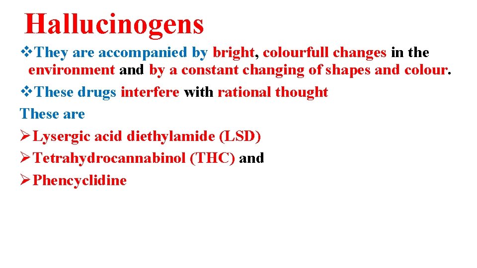 Hallucinogens v. They are accompanied by bright, colourfull changes in the environment and by