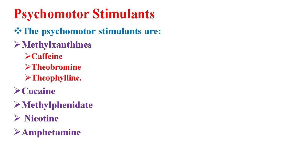 Psychomotor Stimulants v. The psychomotor stimulants are: ØMethylxanthines ØCaffeine ØTheobromine ØTheophylline. ØCocaine ØMethylphenidate Ø