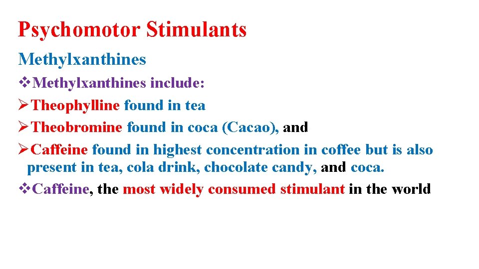 Psychomotor Stimulants Methylxanthines v. Methylxanthines include: ØTheophylline found in tea ØTheobromine found in coca
