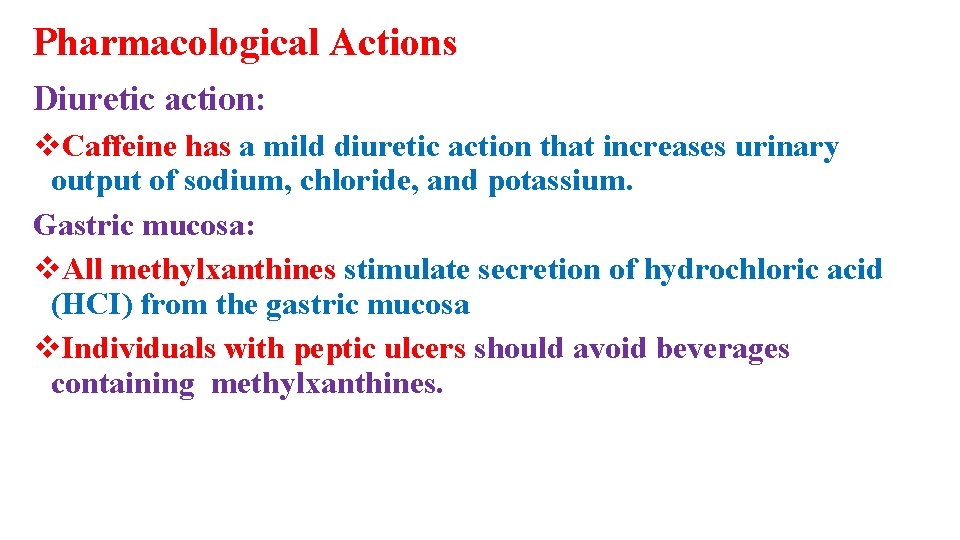 Pharmacological Actions Diuretic action: v. Caffeine has a mild diuretic action that increases urinary