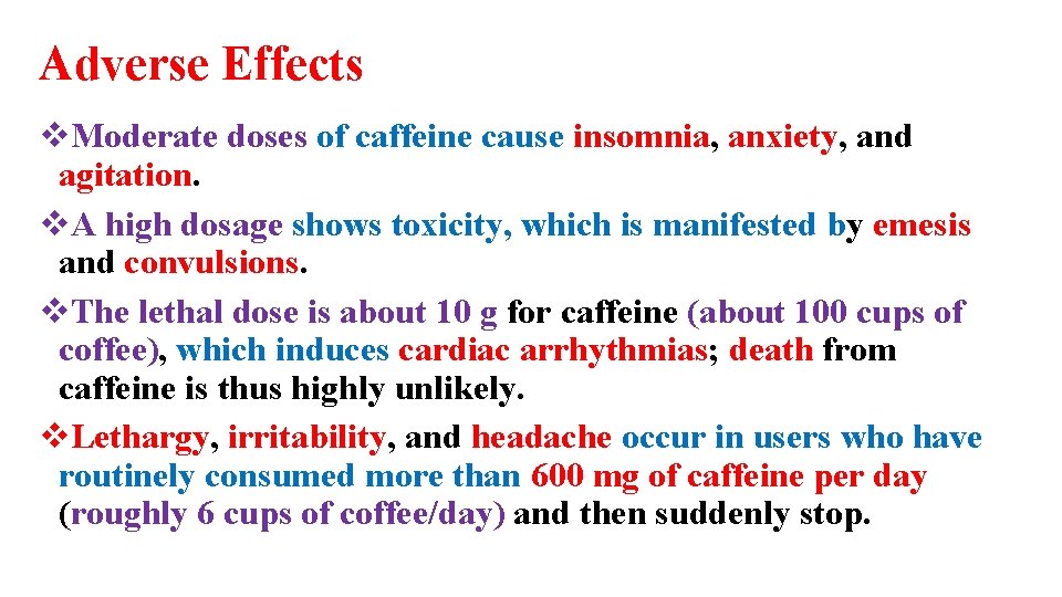 Adverse Effects v. Moderate doses of caffeine cause insomnia, anxiety, and agitation. v. A