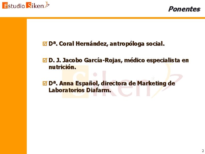 Ponentes þ Dª. Coral Hernández, antropóloga social. þ D. J. Jacobo García-Rojas, médico especialista