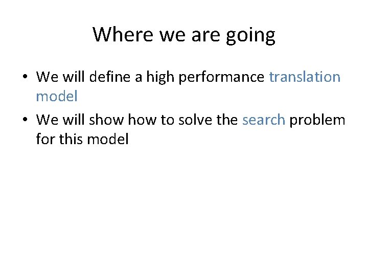 Where we are going • We will define a high performance translation model •