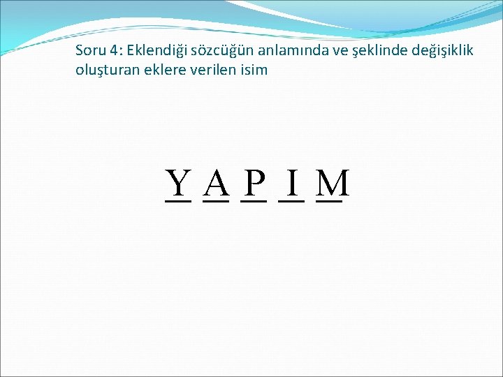 Soru 4: Eklendiği sözcüğün anlamında ve şeklinde değişiklik oluşturan eklere verilen isim _A _