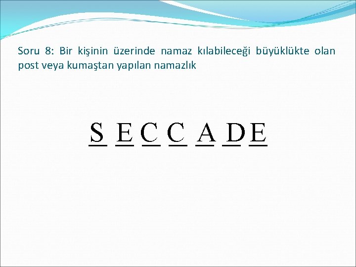 Soru 8: Bir kişinin üzerinde namaz kılabileceği büyüklükte olan post veya kumaştan yapılan namazlık