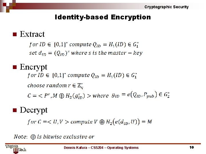 Cryptographic Security Identity-based Encryption n Extract n Encrypt n Decrypt Dennis Kafura – CS