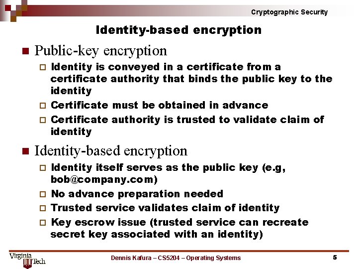 Cryptographic Security Identity-based encryption n Public-key encryption Identity is conveyed in a certificate from