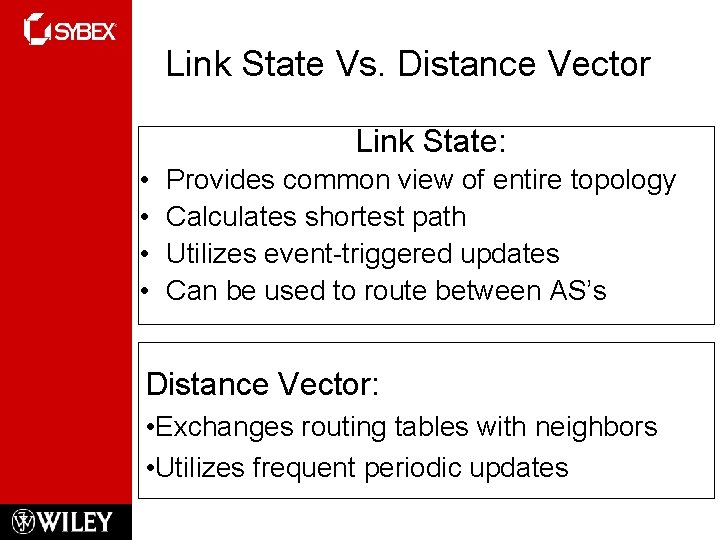 Link State Vs. Distance Vector Link State: • • Provides common view of entire