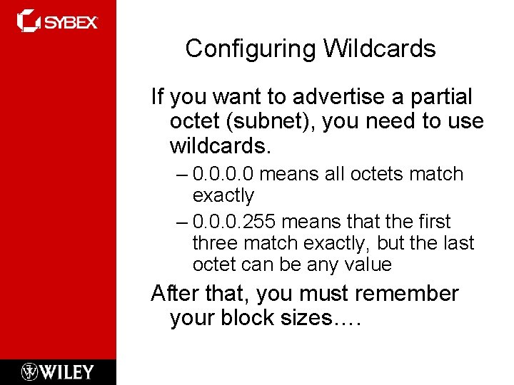 Configuring Wildcards If you want to advertise a partial octet (subnet), you need to