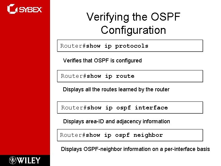 Verifying the OSPF Configuration Router#show ip protocols Verifies that OSPF is configured Router#show ip